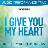 Integrity Worship Singers - I Give You My Heart (Audio Performance Trax)