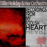 Billie Holiday & Her Orchestra - Recordings from My Foolish Heart, Vol. 2