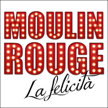Moulin Rouge - La felicità