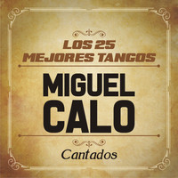 Miguel Caló - Los 25 Mejores Tangos