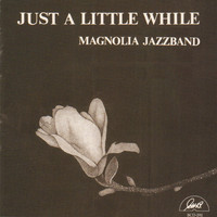 Magnolia Jazz Band - Just a Little While