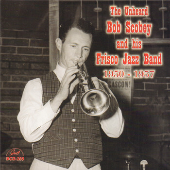 Bob Scobey - The Unheard Bob Scobey and His Frisco Jazz Band 1950-1957
