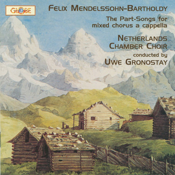 Netherlands Chamber Choir - Mendelssohn: The Complete Part-Songs for Mixed Chorus a Cappella