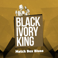 Black Ivory King - Match Box Blues