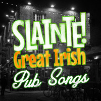 Great Irish Pub Songs - Sláinte! Great Irish Pub Songs