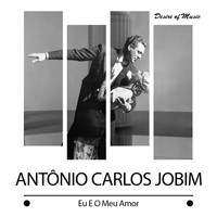 Antonio Carlos Jobim - Eu E O Meu Amor