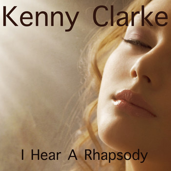 Kenny Clarke - I Hear Rhapsody