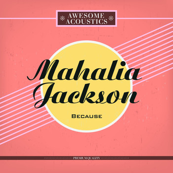 Mahalia Jackson - Because