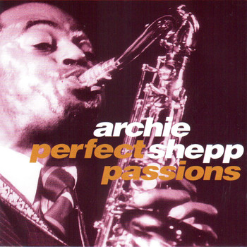 Archie Shepp - Perfect Passions
