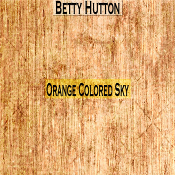 Betty Hutton - Orange Colored Sky
