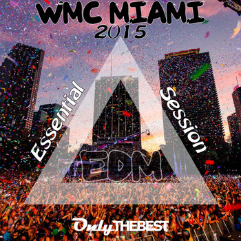 Various Artists - EDM WMC Miami 2015 Essential Session (Electronic Dance Music Winter Music Conference [Explicit])