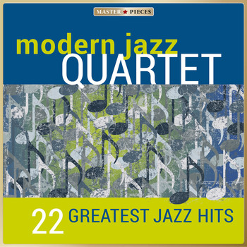 Modern Jazz Quartet - Masterpieces Presents Modern Jazz Quartet: 22 Greatest Jazz Hits