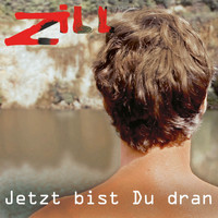 Zill - Jetzt bist du dran