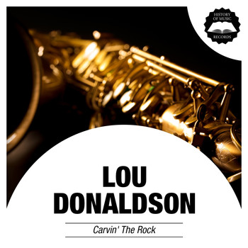 Lou Donaldson - Carvin' the Rock