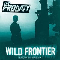The Prodigy - Wild Frontier (Shadow Child VIP Remix)