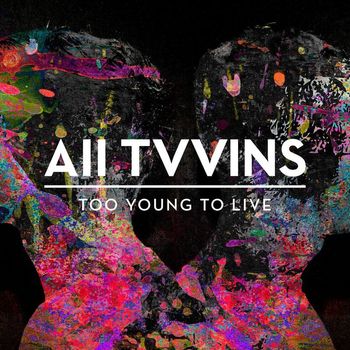 All Tvvins - Too Young To Live