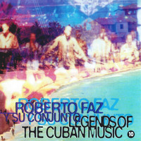 Roberto Faz Y Su Conjunto - Legends of the Cuban Music, Vol. 10
