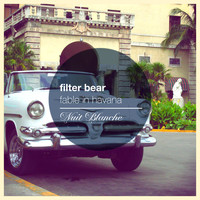 Filter Bear - Fable In Havana