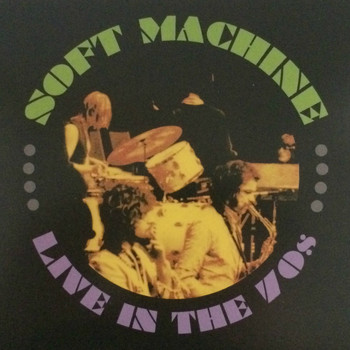 Soft Machine - Live in the 70's, Vol. 1