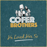 Cofer Brothers - He Loved Her So
