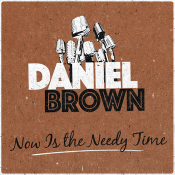 Daniel Brown - Now Is the Needy Time