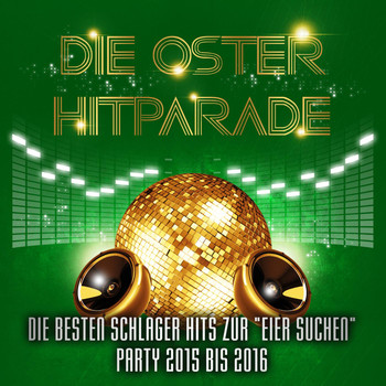 Various Artists - Die Oster Hitparade - Die besten Schlager Hits zur Eier suchen Party 2015 bis 2016