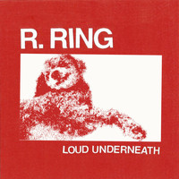 R. Ring - Loud Underneath