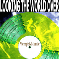 Memphis Minnie - Looking the World Over
