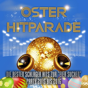 Various Artists - Oster Hitparade - Die besten Schlager Hits zur Eier suchen Party 2015 bis 2016