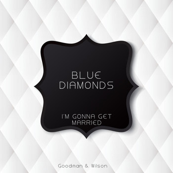 Blue Diamonds - I'm Gonna Get Married