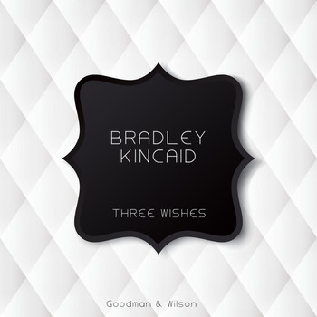 Bradley Kincaid - Three Wishes