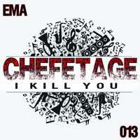 Chefetage - I Kill You