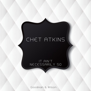 Chet Atkins - It Ain't Necessarily So