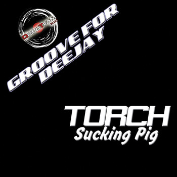 Torch - Sucking Pig (Groove for Deejay)