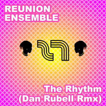 Reunion Ensemble - The Rhythm (Dan Rubell Remix)