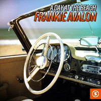 Frankie Avalon - A Day at the Beach: Frankie Avalon