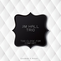 Jim Hall Trio - Too Close for Comfort