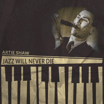 Artie Shaw - Jazz Will Never Die