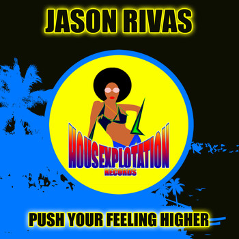 Jason Rivas - Push Your Feeling Higher