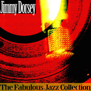 Jimmy Dorsey - The Fabulous Jazz Collection