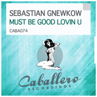 Sebastian Gnewkow - Must Be Good Lovin U