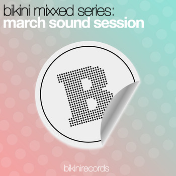 Various Artists - Bikini Mixxed Series: March Sound Session