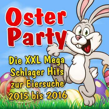Various Artists - Oster Party - Die XXL Mega Schlager Hits zur Eiersuche 2015 bis 2016