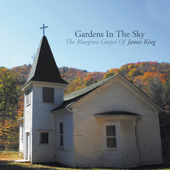 James King - Gardens In The Sky: The Bluegrass Gospel of James King