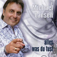 Michael Larsen - Alles was du tust