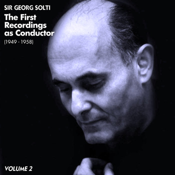Sir Georg Solti - The First Recordings as Conductor (1949 - 1958), Volume 2