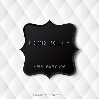 Lead Belly - Haul Away Joe