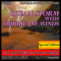 Amadeus - Ocean Storm with Hurricane Winds: Natural Sounds of Nature: 240 Minutes Special Edition