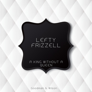 Lefty Frizzell - A King Without a Queen