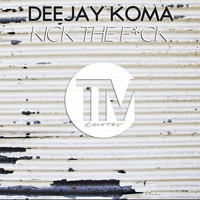 DeeJay Koma - Kick the F*ck